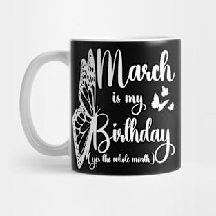 Funny March Is My Birthday Yes The Whole Month Birthday Mug